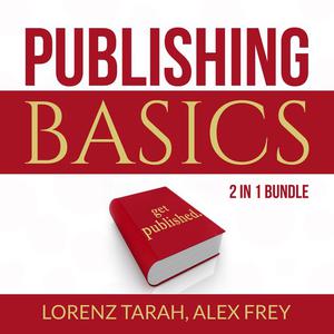  Publishing Basics Bundle 2 in 1 Bundle, Self-Publishing and Kindle Bestseller Publishing by Alex Frey, Lorenx Tarah