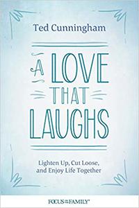 A Love That Laughs Lighten Up, Cut Loose, and Enjoy Life Together