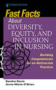 Fast Facts about Diversity, Equity, and Inclusion in Nursing Building Competencies for an Antiracism Practice