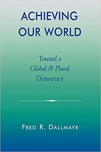 Achieving Our World Toward a Global and Plural Democracy