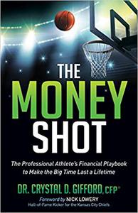 The Money Shot The Professional Athlete's Financial Playbook to Make the Big Time Last a Lifetime