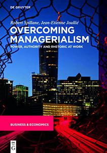 Overcoming Managerialism Power, Authority and Rhetoric at Work