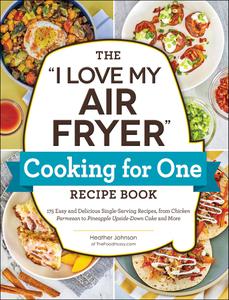 The I Love My Air Fryer Cooking for One Recipe Book (I Love My Cookbook)