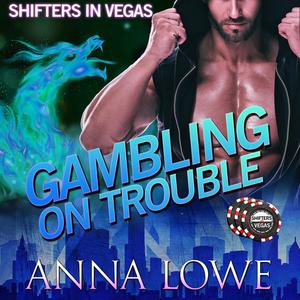 Gambling on Trouble by Anna Lowe