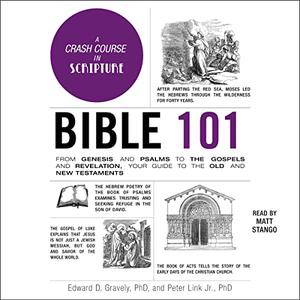 Bible 101 From Genesis and Psalms to the Gospels and Revelation, Your Guide to the Old and New Testaments [Audiobook]