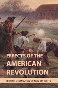 Effects Of The American Revolution British Occupation Of New York City