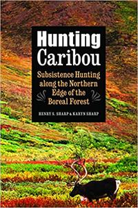 Hunting Caribou Subsistence Hunting along the Northern Edge of the Boreal Forest