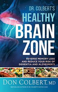Dr. Colbert's Healthy Brain Zone Reverse Memory Loss and Reduce Your Risk of Dementia and Alzheimer's