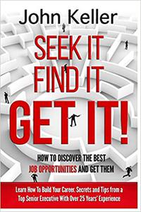 Seek It, Find It, Get It How to Discover the Best Job Opportunities and Get Them Ed 2