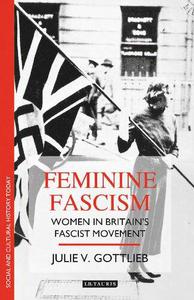 Feminine Fascism Women in Britain's Fascist Movement, 1923-1945