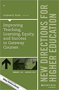Improving Teaching, Learning, Equity, and Success in Gateway Courses New Directions for Higher Education, Number 180