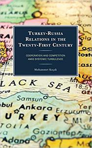 Turkey-Russia Relations in the Twenty-First Century Cooperation and Competition Amid Systemic Turbulence