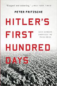 Hitler's First Hundred Days When Germans Embraced the Third Reich (Repost)