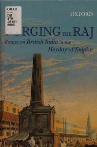 Forging the Raj Essays on British India in the Heyday of Empire