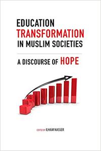 Education Transformation in Muslim Societies A Discourse of Hope
