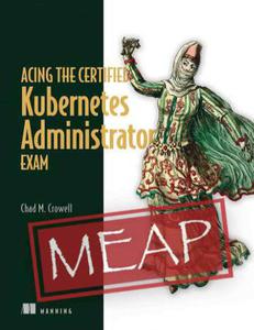 Acing the Certified Kubernetes Administrator Exam (MEAP V05)