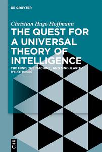 The Quest for a Universal Theory of Intelligence The Mind, the Machine, and Singularity Hypotheses