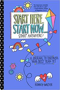 Start Here, Start Now...Start Anywhere A Fill-in Journal to Discover Your Best Year Yet!