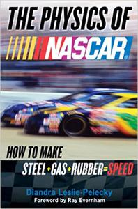 The Physics of NASCAR How to Make Steel + Gas + Rubber = Speed