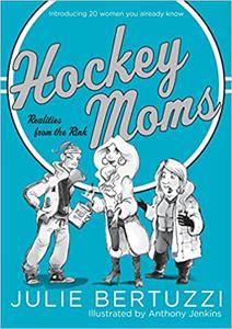 Hockey Moms Realities from the Rink Introducing 20 Women You Already Know