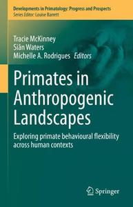 Primates in Anthropogenic Landscapes Exploring Primate Behavioural Flexibility Across Human Contexts