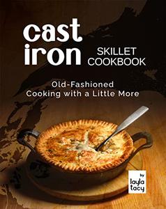 Cast Iron Skillet Cookbook Old-Fashioned Cooking with A Little More