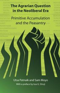 The Agrarian Question in the Neoliberal Era Primitive Accumulation and the Peasantry