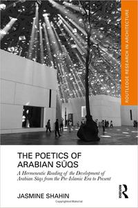The Poetics of Arabian Sūqs A Hermeneutic Reading of the Development of Arabian Sūqs from the Pre-Islamic Era to Presen