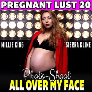  Photo-Shoot All Over My Face  Pregnant Lust 20 (Pregnancy Erotica BDSM Erotica Lactation Erotica) by Millie King