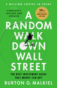 A Random Walk Down Wall Street The Best Investment Guide That Money Can Buy, 13th Edition