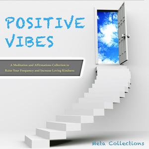  Positive Vibes A Meditation and Affirmations Collection to Raise Your Frequency and Increase Loving Kindness by Meta