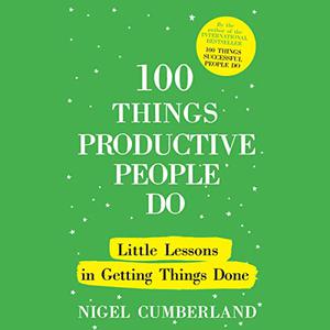 100 Things Productive People Do Little Lessons in Getting Things Done [Audiobook]