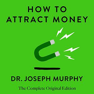 How to Attract Money The Complete Original Edition [Audiobook]