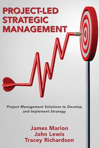 Project-Led Strategic Management  Project Management Solutions to Develop and Implement Strategy