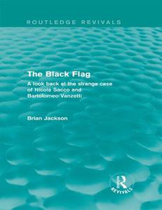 The Black Flag A Look Back at the Strange Case of Nicola Sacco and Bartolomeo Vanzetti