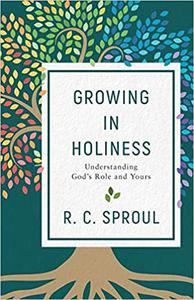 Growing in Holiness Understanding God's Role and Yours