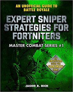 Expert Sniper Strategies for Fortniters An Unofficial Guide to Battle Royale