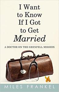 I Want to Know If I Got to Get Married A Doctor on the Grenfell Mission