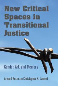 New Critical Spaces in Transitional Justice Gender, Art, and Memory