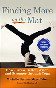 Finding More on the Mat How I Grew Better, Wiser and Stronger through Yoga Ed 2