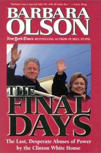The Final Days The Last, Desperate Abuses of Power by the Clinton White House