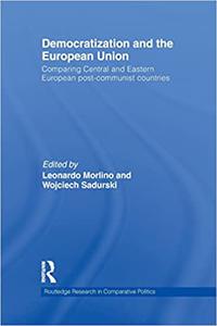 Democratization and the European Union Comparing Central and Eastern European Post-Communist Countries