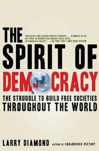 The Spirit of Democracy The Struggle to Build Free Societies Throughout the World