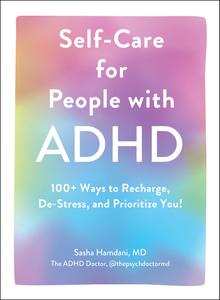 Self-Care for People with ADHD 100+ Ways to Recharge, De-Stress, and Prioritize You!