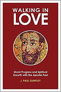 Walking in Love Moral Progress and Spiritual Growth with the Apostle Paul
