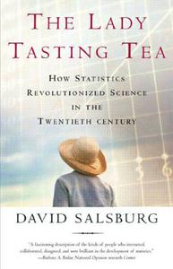 The Lady Tasting Tea How Statistics Revolutionized Science in the Twentieth Century 