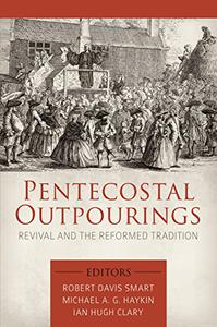 Pentecostal Outpourings Revival and the Reformed Tradition 