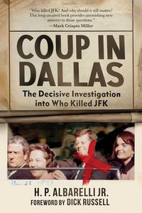 Coup in Dallas The Decisive Investigation into Who Killed JFK