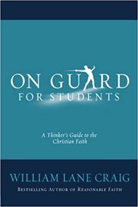 On Guard for Students A Thinker's Guide to the Christian Faith