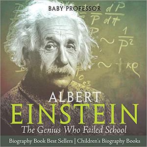 Albert Einstein The Genius Who Failed School - Biography Book Best Sellers Children's Biography Books